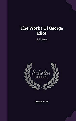 The Works Of George Eliot: Felix Holt