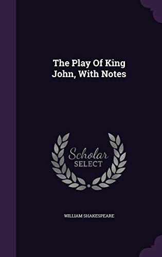 The Play Of King John, With Notes