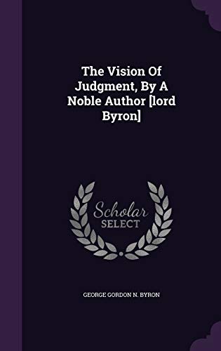 The Vision Of Judgment, By A Noble Author [lord Byron]