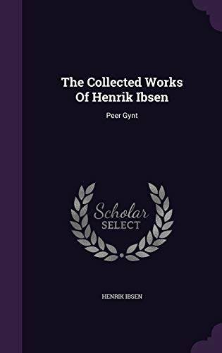 The Collected Works Of Henrik Ibsen: Peer Gynt