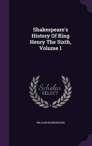 Shakespeare's History of King Henry the Sixth, Volume 1