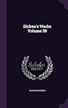 Dicken's Works Volume 39