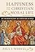 Happiness and the Christian Moral Life: An Introduction to Christian Ethics
