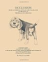Occlusion: Made as Simple, and as Obvious as "The Balls on a Beagle": A layman's guide--and maybe even a dentist's guide--to all anyone needs to know ... and treatment of most TMJ and 'BITE' issues
