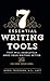 7 Essential Writing Tools: That Will Absolutely Make Your Writing Better (And Enliven Your Soul)