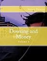 Dowsing and Money: Volume I Dowsing and Money: Volume I