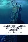 Love Is the Nature of Existence; The Trinity Manifesto: Volume I Love Is the Nature of Existence; The Trinity Manifesto: Volume I