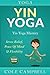 Yoga: Yin Yoga: Yin Yoga Mastery: Stress Relief, Peace Of Mind & Flexibility