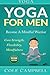Yoga: Yoga For Men: Become A Mindful Warrior. Core Strength, Flexibility, Mindfulness