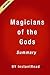 Magicians of the Gods: The Forgotten Wisdom of Earth's Lost Civilization - Summary