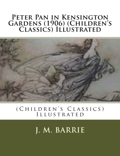 Peter Pan in Kensington Gardens (1906) (Children's Classics) Illustrated