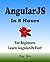 Angularjs: Angular Js in 8 Hours, for Beginners, Learn Angularjs Fast!