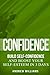 Confidence: BUILD SELF-CONFIDENCE and Boost Your SELF-ESTEEM in 3 Days (Key Creative Training Book Booster Confidence Hacks with Business, Work, Power, Success - Overcoming Conflicts)