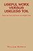 Useful Work versus Useless Toil: How we live and how we might live