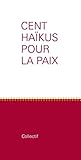 Cent haïkus pour la paix by Various