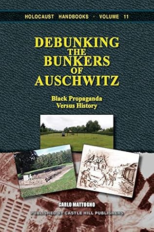 Debunking the Bunkers of Auschwitz: Black Propaganda versus History