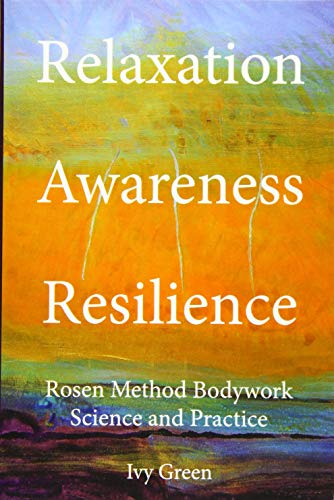 Relaxation Awareness Resilience, Rosen Method Bodywork Science and Practice (Paperback)