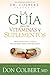 La guía para las vitaminas y suplementos: Prepárese para tomar decisiones bien informadas / Dr. Colbert's Guide to Vitamins and Supplements (Spanish Edition)
