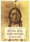Sitting Bull: Toro Sentado, el último indio Sitting Bull: Toro Sentado, el último indio