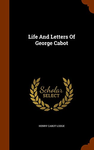 Life And Letters Of George Cabot