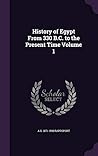 History of Egypt From 330 B.C. to the Present Time Volume 1