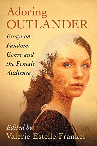 Adoring Outlander: Essays on Fandom, Genre and the Female Audience (Paperback)