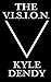 The V.I.S.I.O.N. by Kyle Dendy