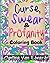 The Curse, Swear & Profanity Coloring Book: The Coloring Book of Bad Words, Awful Quotes, and Mean Shi#!