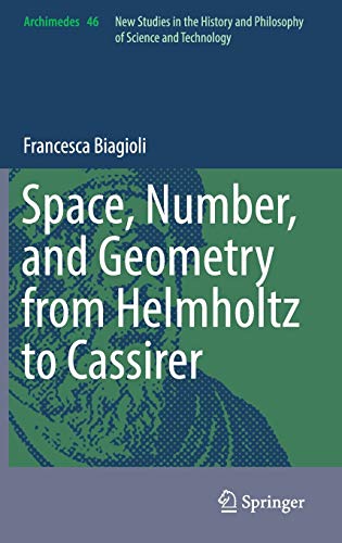 Space, Number, and Geometry from Helmholtz to Cassirer (Archimedes, 46)
