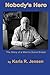 Nobody's Hero by Karla R. Jensen Nobody's Hero by Karla R. Jensen