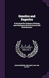 Genetics and Eugenics: A Text-book for Students of Biology and A Reference Book for Animal and Plant Breeders