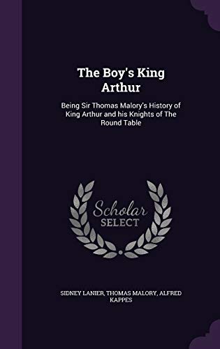 The Boy's King Arthur: Being Sir Thomas Malory's History of King Arthur and his Knights of The Round Table