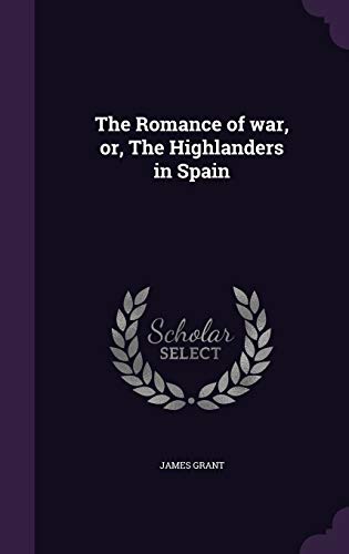 The Romance of war, or, The Highlanders in Spain