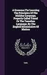 A Grammar For Learning The Principles Of The Malabar Language, Properly Called Tamul Or The Tamulian Language. By The English Missionaires Of Madras A Grammar For Learning The Principles Of The Malabar Language, Properly Called Tamul Or The Tamulian Language. By The English Missionaires Of Madras
