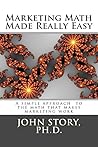 Marketing Math Made Really Easy: A simple approach to the math that makes marketing work