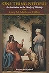 One Thing Needful: An Invitation to the Study of Worship One Thing Needful: An Invitation to the Study of Worship