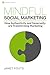 Mindful Social Marketing: How Authenticity and Generosity are Transforming Marketing