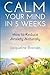 Calm Your Mind in 5 Weeks: How to Reduce Anxiety Naturally