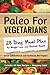 Paleo for Vegetarians: 28-D...
