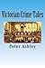 Victorian Crime Tales