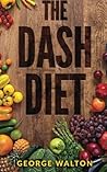 Dash Diet: The Ultimate Dash Diet Guide To Losing Weight And Feeling Great!