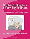 Sophie Spikey Has a Very Big Problem (Therapeutic Parenting)