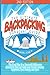 Backpacking: The Ultimate Backpacking Guide- The Road Map to a Successful Wilderness Adventure that will Guide your through Camping, Equipment, Meal Planning, and More
