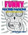 Skulls : Sugar Skull Funny Coloring Book Inspire Creativity Reduce Stress: Flower Art Activity Relax,Creative Coloring Animals,Succubus,(Tattoo Day of The Dead Skull Volume 5)