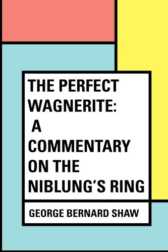 The Perfect Wagnerite: A Commentary on the Niblung's Ring