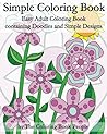 Simple Coloring Book: Easy Adult Coloring Book containing Doodles and Simple Designs (Coloring Books for Adults)