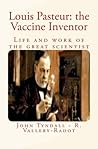 Louis Pasteur: the Vaccine Inventor: Life and work of the great scientist