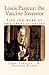 Louis Pasteur: the Vaccine Inventor: Life and work of the great scientist