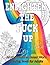 Enlighten the Fck Up: An Inspirational Swear Word Coloring Book for Adults