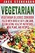 Vegetarian: Vegetarian Delicious Cookbook Filled With Quick & Easy, Low Carb, Clean Eating, Healthy, Nutritious, Meal Plans, and Recipes